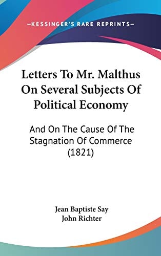 Letters to Mr Malthus on Several Subjects of Political Economy And on the Cause of the Stagnation of Commerce (1821)