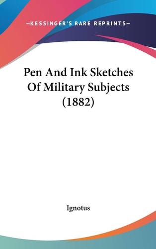Pen And Ink Sketches Of Military Subjects (1882)