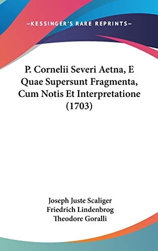 P. Cornelii Severi Aetna, E Quae Supersunt Fragmenta, Cum Notis Et Interpretatione (1703)
