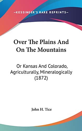 Over the Plains and on the Mountains Or Kansas and Colorado, Agriculturally, Mineralogically (1872)