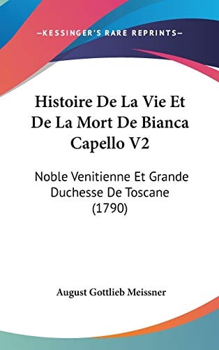 Histoire de la Vie Et de la Mort de Bianca Capello V2 Noble Venitienne Et Grande Duchesse de Toscane (1790)