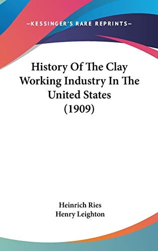 History Of The Clay Working Industry In The United States (1909)