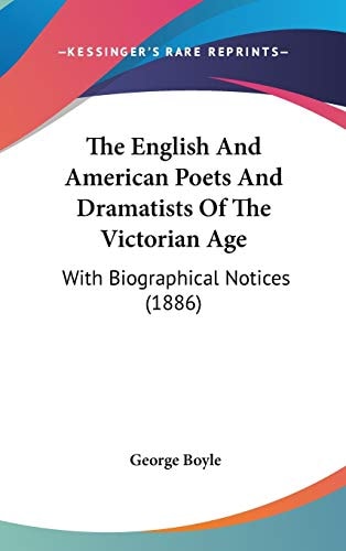 The English And American Poets And Dramatists Of The Victorian Age With Biographical Notices (1886)