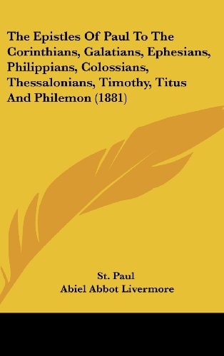 The Epistles Of Paul To The Corinthians, Galatians, Ephesians, Philippians, Colossians, Thessalonians, Timothy, Titus And Philemon (1881)