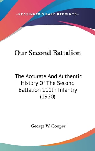 Our Second Battalion The Accurate And Authentic History Of The Second Battalion 111th Infantry (1920)
