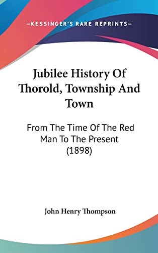 Jubilee History Of Thorold, Township And Town From The Time Of The Red Man To The Present (1898)