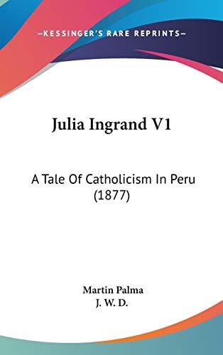 Julia Ingrand V1 A Tale Of Catholicism In Peru (1877)
