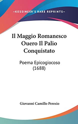 Il Maggio Romanesco Ouero Il Palio Conquistato Poema Epicogiocoso (1688)