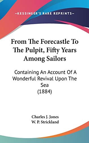 From The Forecastle To The Pulpit, Fifty Years Among Sailors Containing An Account Of A Wonderful Revival Upon The Sea (1884)