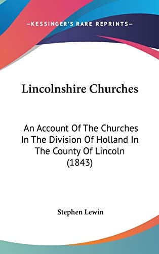 Lincolnshire Churches An Account of the Churches in the Division of Holland in the County of Lincoln (1843)