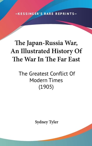 The Japan-Russia War, An Illustrated History Of The War In The Far East The Greatest Conflict Of Modern Times (1905)