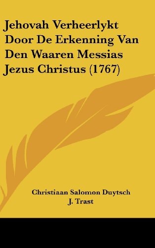 Jehovah Verheerlykt Door de Erkenning Van Den Waaren Messias Jezus Christus
