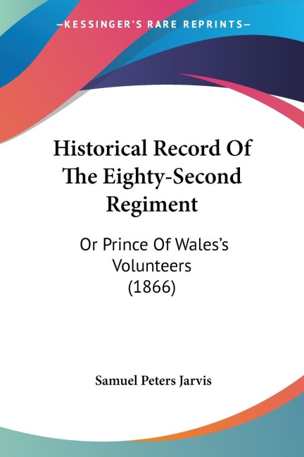 Historical Record Of The Eighty-Second Regiment: Or Prince Of Waless Volunteers (1866)