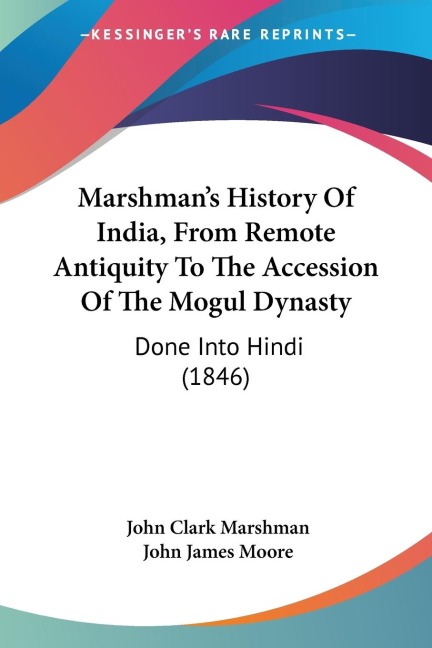 Marshmans History Of India, From Remote Antiquity To The Accession Of The Mogul Dynasty: Done Into Hindi (1846)