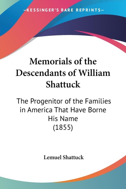 Memorials of the Descendants of William Shattuck: The Progenitor of the Families in America That Have Borne His Name (1855)