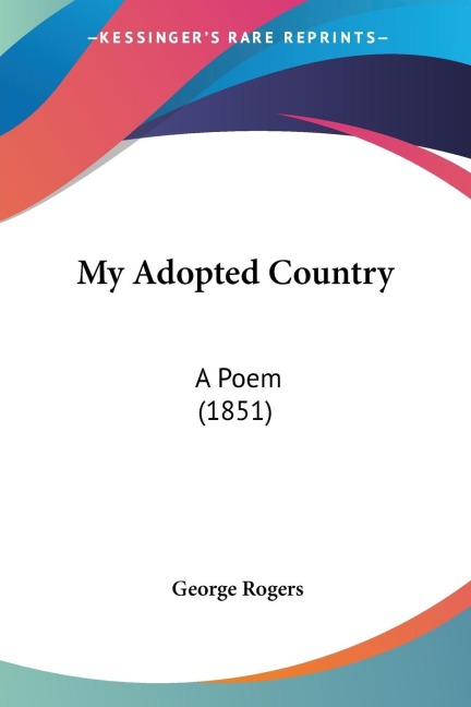 My Adopted Country: A Poem (1851)