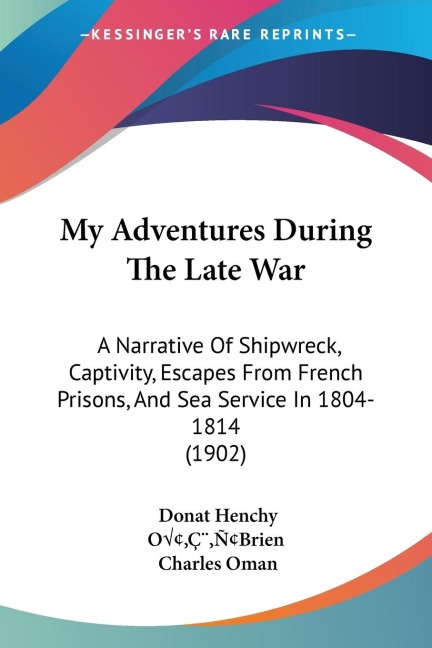 My Adventures During The Late War: A Narrative Of Shipwreck, Captivity, Escapes From French Prisons, And Sea Service In 1804-1814 (1902)