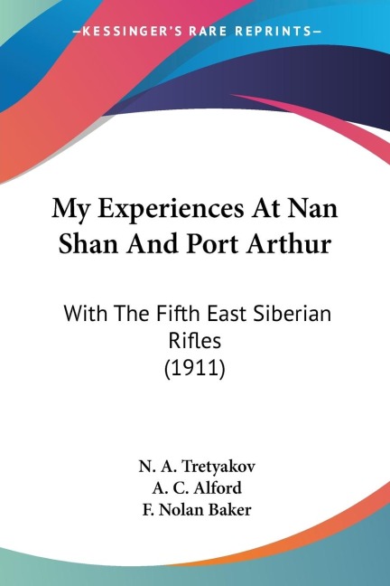 My Experiences At Nan Shan And Port Arthur: With The Fifth East Siberian Rifles (1911)