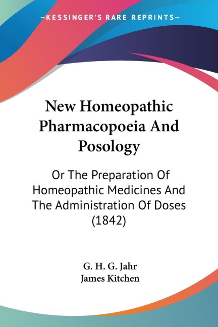 New Homeopathic Pharmacopoeia And Posology: Or The Preparation Of Homeopathic Medicines And The Administration Of Doses (1842)