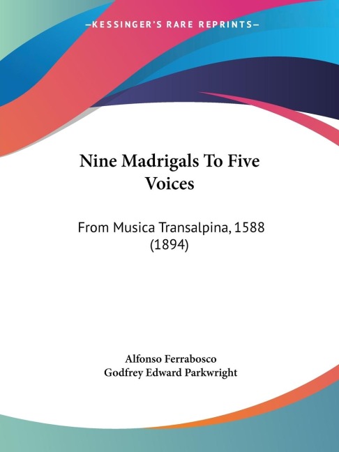 Nine Madrigals To Five Voices: From Musica Transalpina, 1588 (1894)