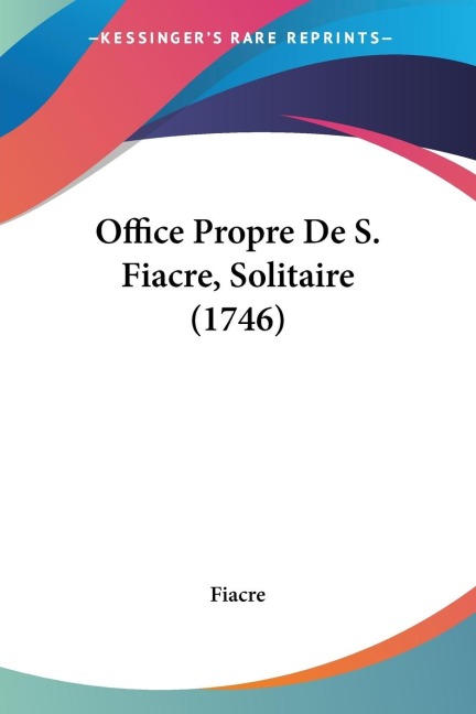 Office Propre De S. Fiacre, Solitaire (1746)