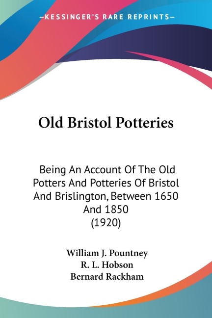 Old Bristol Potteries: Being An Account Of The Old Potters And Potteries Of Bristol And Brislington, Between 1650 And 1850 (1920)