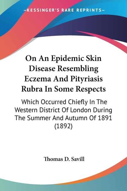 On An Epidemic Skin Disease Resembling Eczema And Pityriasis Rubra In Some Respects: Which Occurred Chiefly In The Western District Of London During The Summer And Autumn Of 1891 (1892)