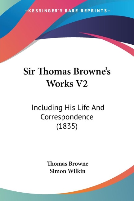 Sir Thomas Brownes Works V2: Including His Life And Correspondence (1835)