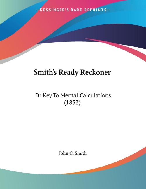 Smiths Ready Reckoner: Or Key To Mental Calculations (1853)