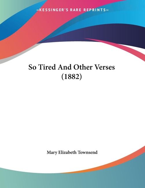 So Tired And Other Verses (1882)