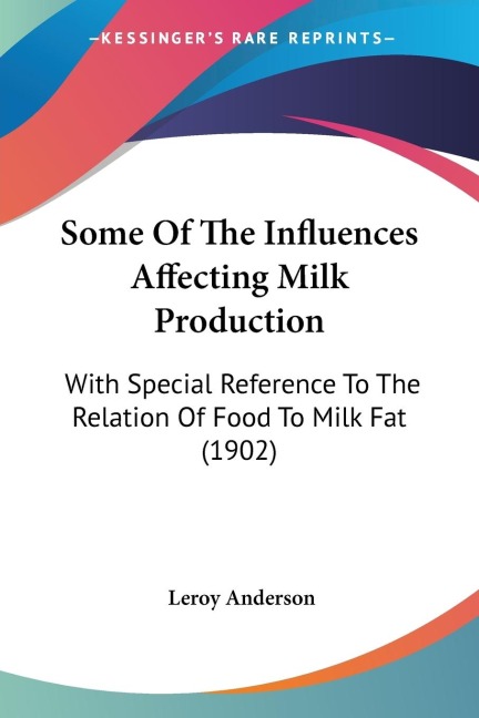 Some Of The Influences Affecting Milk Production: With Special Reference To The Relation Of Food To Milk Fat (1902)