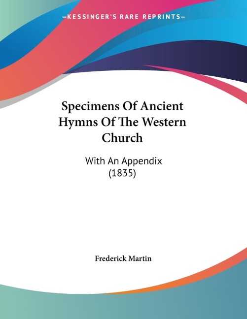 Specimens Of Ancient Hymns Of The Western Church: With An Appendix (1835)