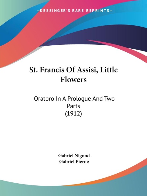 St. Francis Of Assisi, Little Flowers: Oratoro In A Prologue And Two Parts (1912)