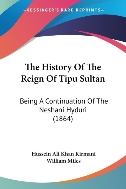 The History Of The Reign Of Tipu Sultan: Being A Continuation Of The Neshani Hyduri (1864)