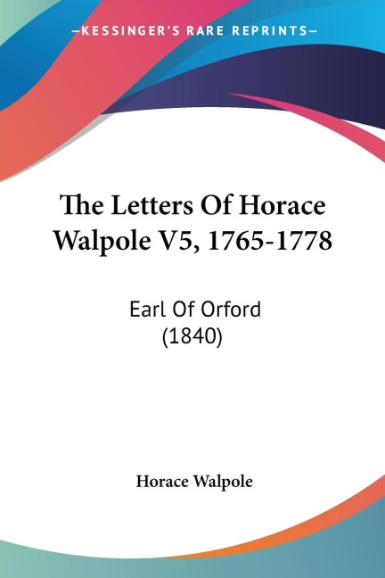 The Letters Of Horace Walpole V5, 1765-1778: Earl Of Orford (1840)