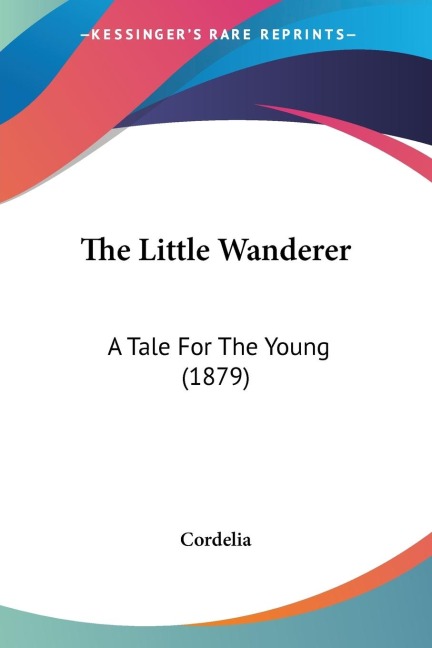 The Little Wanderer: A Tale For The Young (1879)