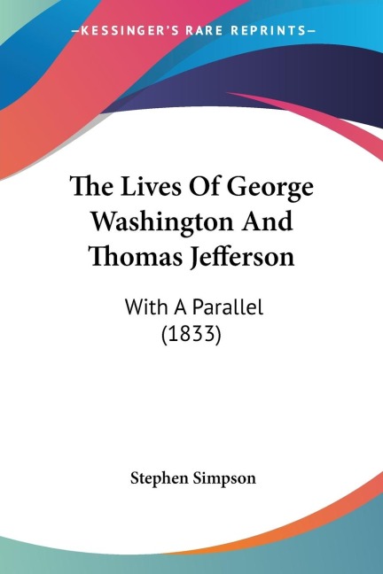 The Lives Of George Washington And Thomas Jefferson: With A Parallel (1833)