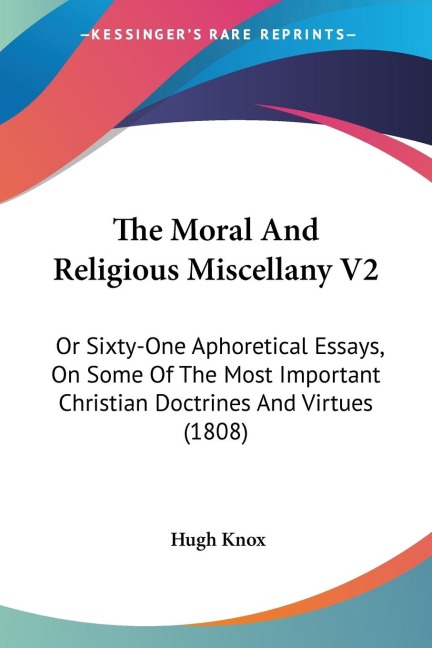 The Moral And Religious Miscellany V2: Or Sixty-One Aphoretical Essays, On Some Of The Most Important Christian Doctrines And Virtues (1808)
