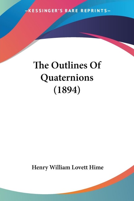 The Outlines Of Quaternions (1894)
