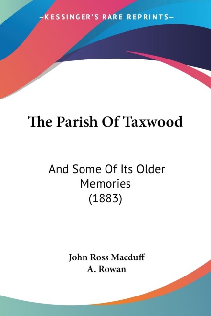 The Parish Of Taxwood: And Some Of Its Older Memories (1883)