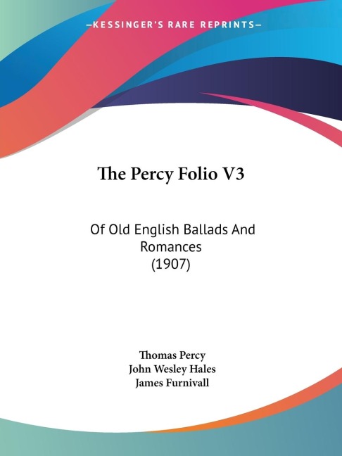 The Percy Folio V3: Of Old English Ballads And Romances (1907)