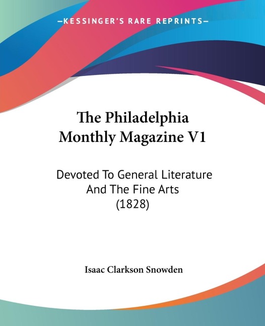 The Philadelphia Monthly Magazine V1: Devoted To General Literature And The Fine Arts (1828)