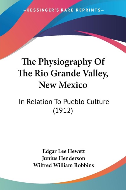 The Physiography Of The Rio Grande Valley, New Mexico: In Relation To Pueblo Culture (1912)