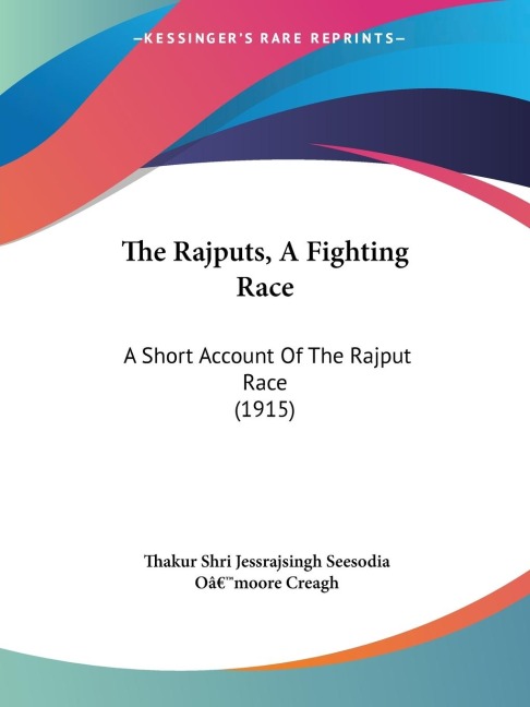The Rajputs, A Fighting Race: A Short Account Of The Rajput Race (1915)
