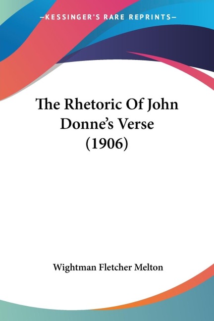 The Rhetoric Of John Donnes Verse (1906)