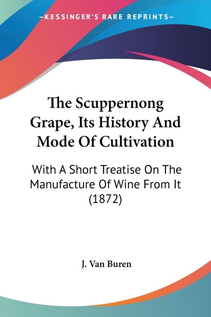 The Scuppernong Grape, Its History And Mode Of Cultivation: With A Short Treatise On The Manufacture Of Wine From It (1872)