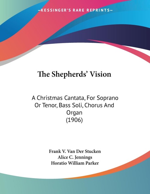 The Shepherds Vision: A Christmas Cantata, For Soprano Or Tenor, Bass Soli, Chorus And Organ (1906)