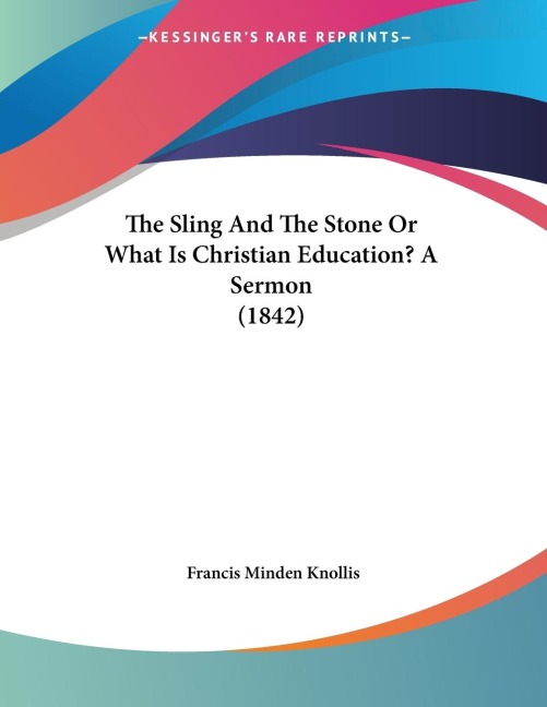 The Sling And The Stone Or What Is Christian Education? A Sermon (1842)