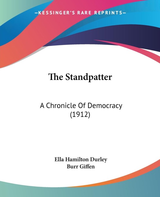 The Standpatter: A Chronicle Of Democracy (1912)