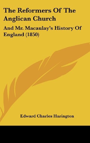 The Reformers of the Anglican Church And Mr. Macaulay's History of England (1850)